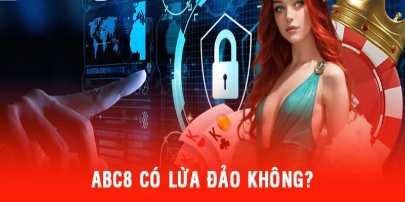 Nhiều người tự hỏi ABC8 có lừa đảo không