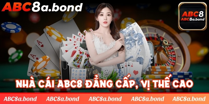 Nhà cái giải trí ABC8 đẳng cấp, vị thế cao