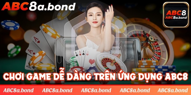 Chơi game dễ dàng trên ứng dụng của ABC8