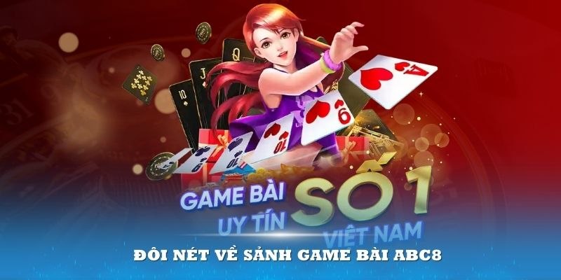 Sảnh chơi game bài ABC8 là một trải nghiệm giải trí trực tuyến thú vị