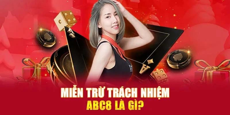 Tìm hiểu chung về miễn trừ trách nhiệm ABC8 là gì?