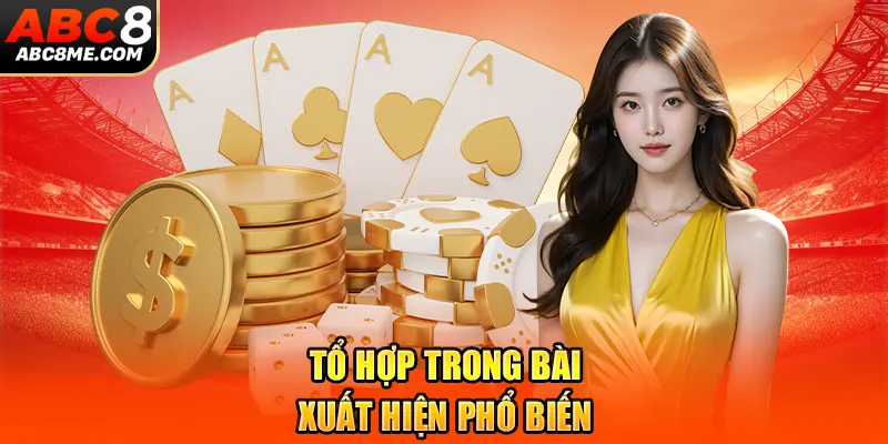 Game Bài Binh Xập Xám - Sức Hấp Dẫn Với Mọi Tay Chơi ABC8 Tổ hợp trong bài xuất hiện phổ biến